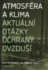 Atmosféra a klima. Aktuální otázky ochrany ovzduší - Martin Braniš, Iva Hůnová